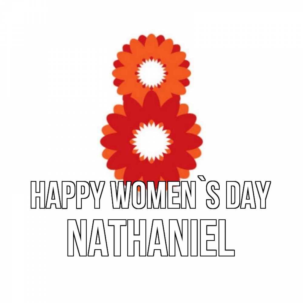 Greetings card с именем, Nathaniel happy women`s day восьмерка из лепестков Greetings with text for free download 